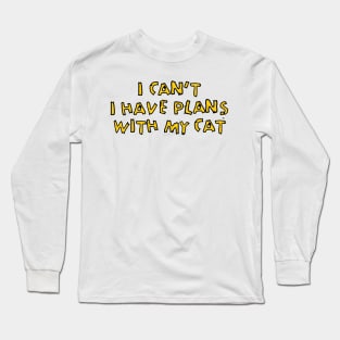 I HAVE PLANS WITH MY CAT Long Sleeve T-Shirt